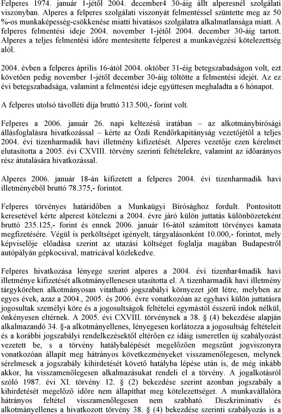 november 1-jétől 2004. december 30-áig tartott. Alperes a teljes felmentési időre mentesítette felperest a munkavégzési kötelezettség alól. 2004. évben a felperes április 16-ától 2004.