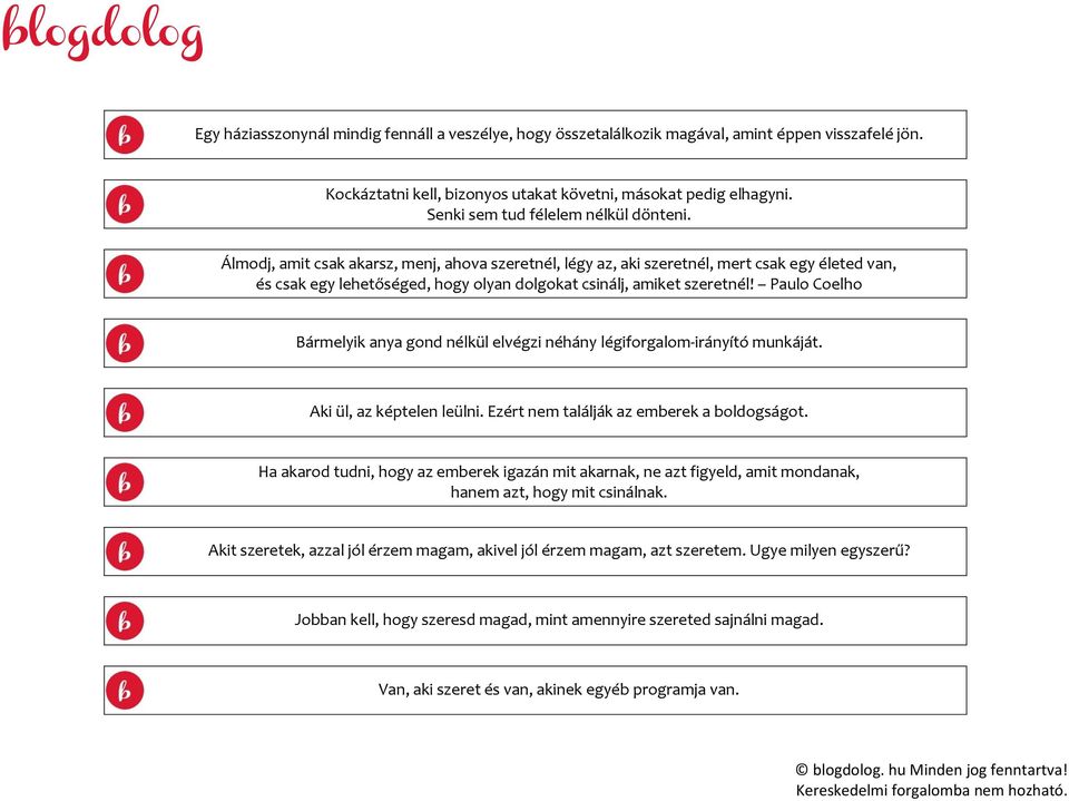 Álmodj, amit csak akarsz, menj, ahova szeretnél, légy az, aki szeretnél, mert csak egy életed van, és csak egy lehetőséged, hogy olyan dolgokat csinálj, amiket szeretnél!