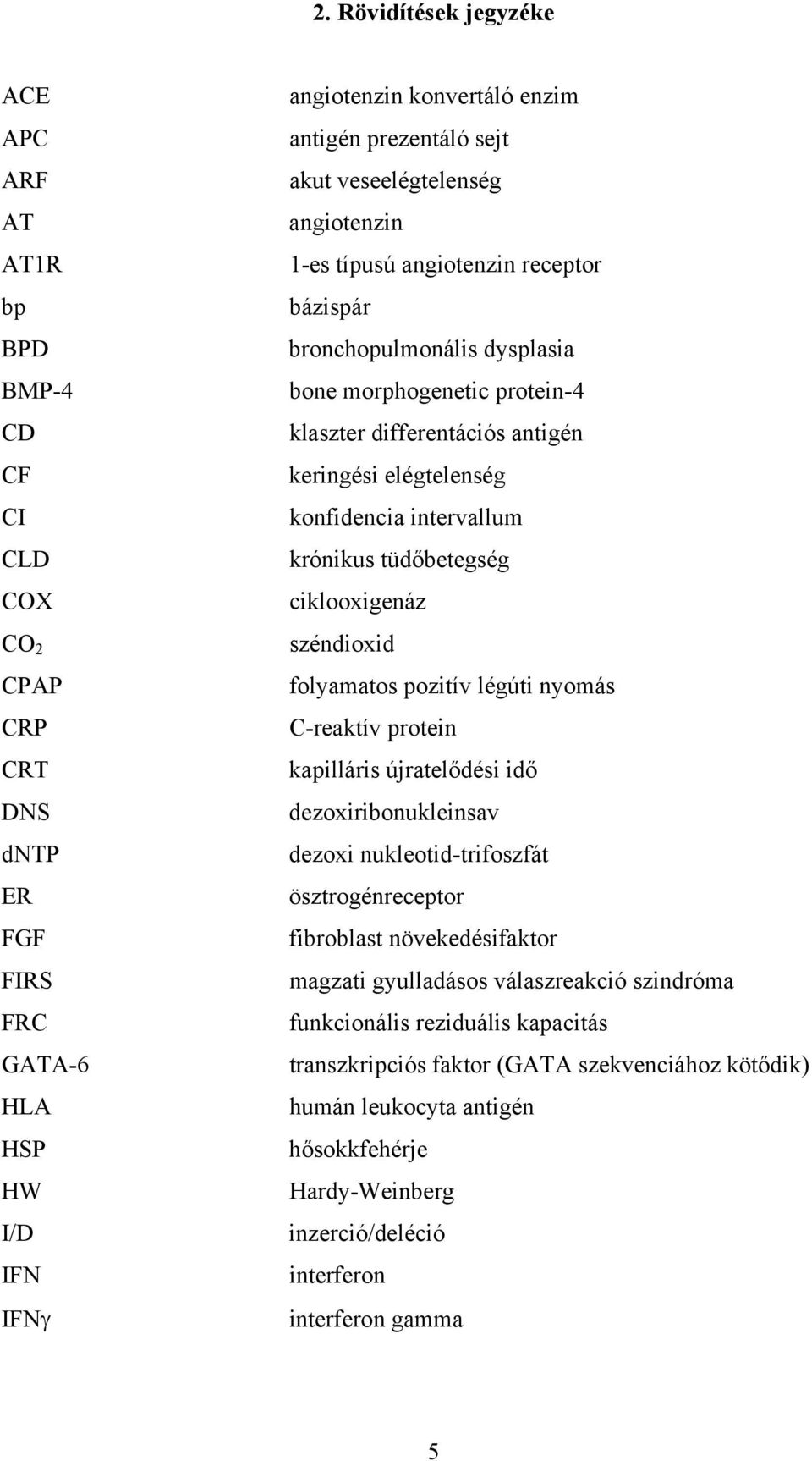 konfidencia intervallum krónikus tüdőbetegség ciklooxigenáz széndioxid folyamatos pozitív légúti nyomás C-reaktív protein kapilláris újratelődési idő dezoxiribonukleinsav dezoxi nukleotid-trifoszfát