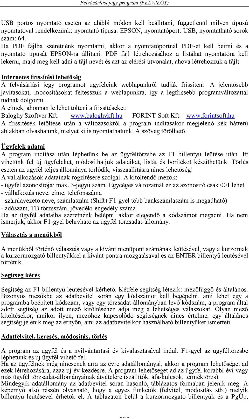 PDF fájl létrehozásához a listákat nyomtatóra kell lekérni, majd meg kell adni a fájl nevét és azt az elérési útvonalat, ahova létrehozzuk a fájlt.