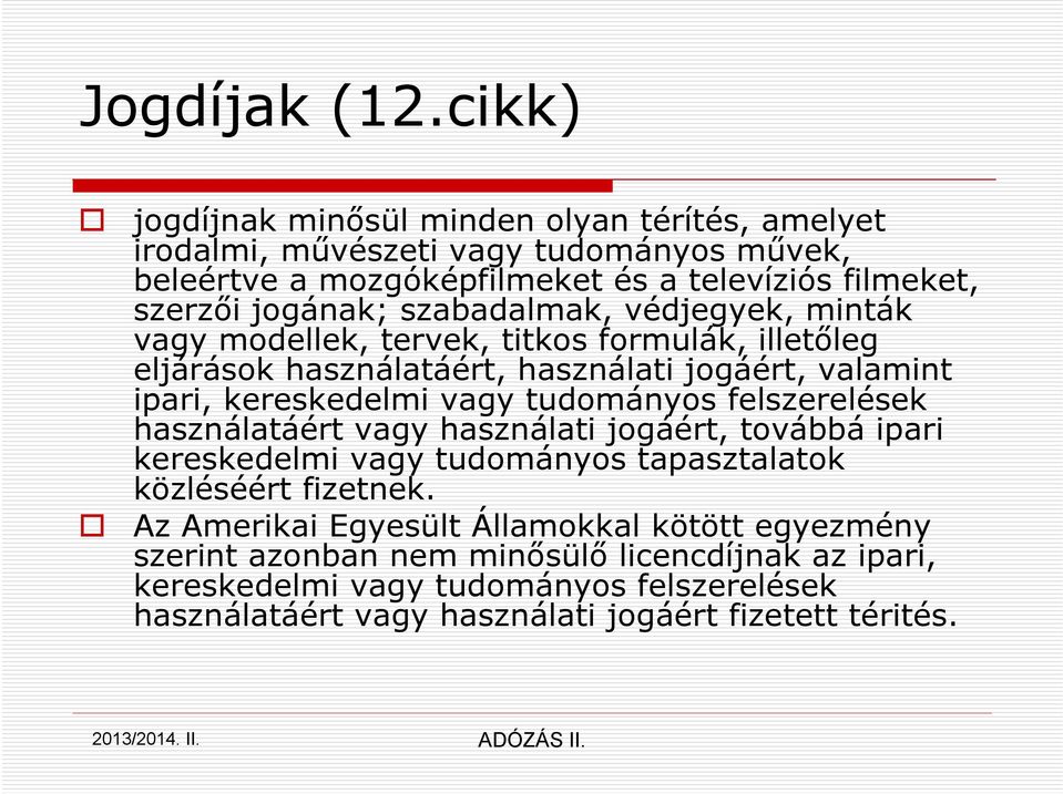 szabadalmak, védjegyek, minták vagy modellek, tervek, titkos formulák, illetőleg eljárások használatáért, használati jogáért, valamint ipari, kereskedelmi vagy tudományos