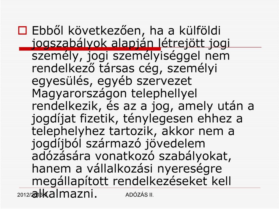 jog, amely után a jogdíjat fizetik, ténylegesen ehhez a telephelyhez tartozik, akkor nem a jogdíjból származó