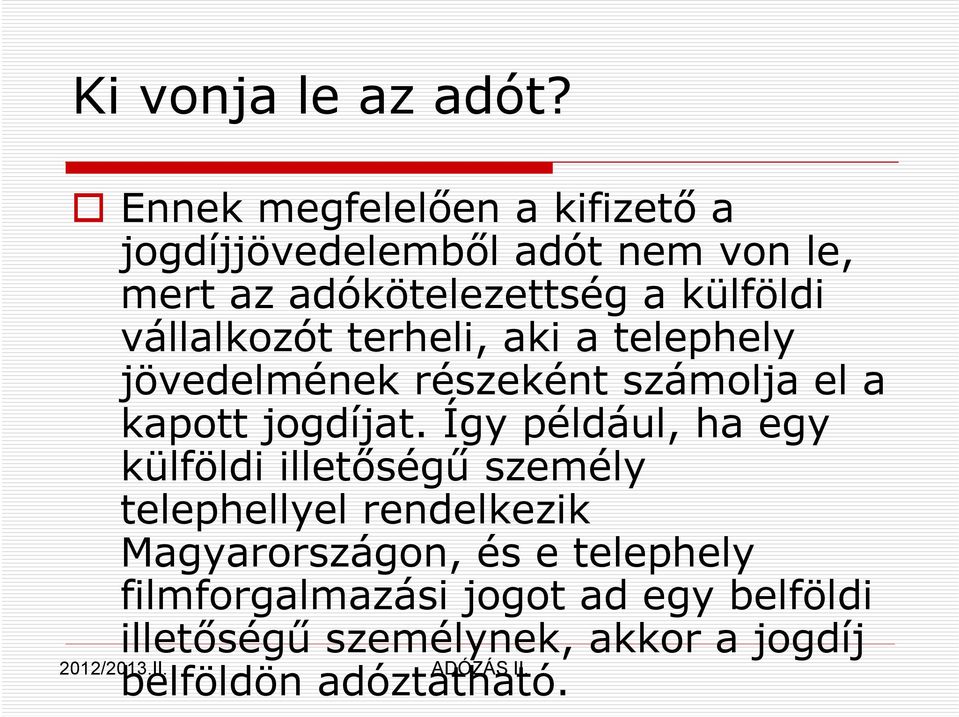 vállalkozót terheli, aki a telephely jövedelmének részeként számolja el a kapott jogdíjat.