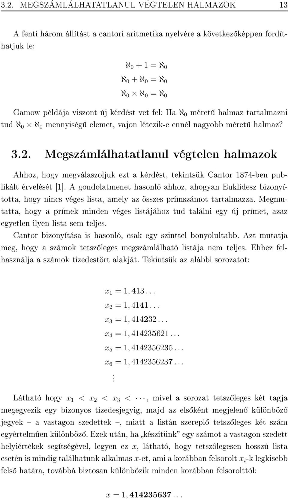 Megszámlálhatatlanul végtelen halmazok Ahhoz, hogy megválaszoljuk ezt a kérdést, tekintsük Cantor 1874-ben publikált érvelését [1].