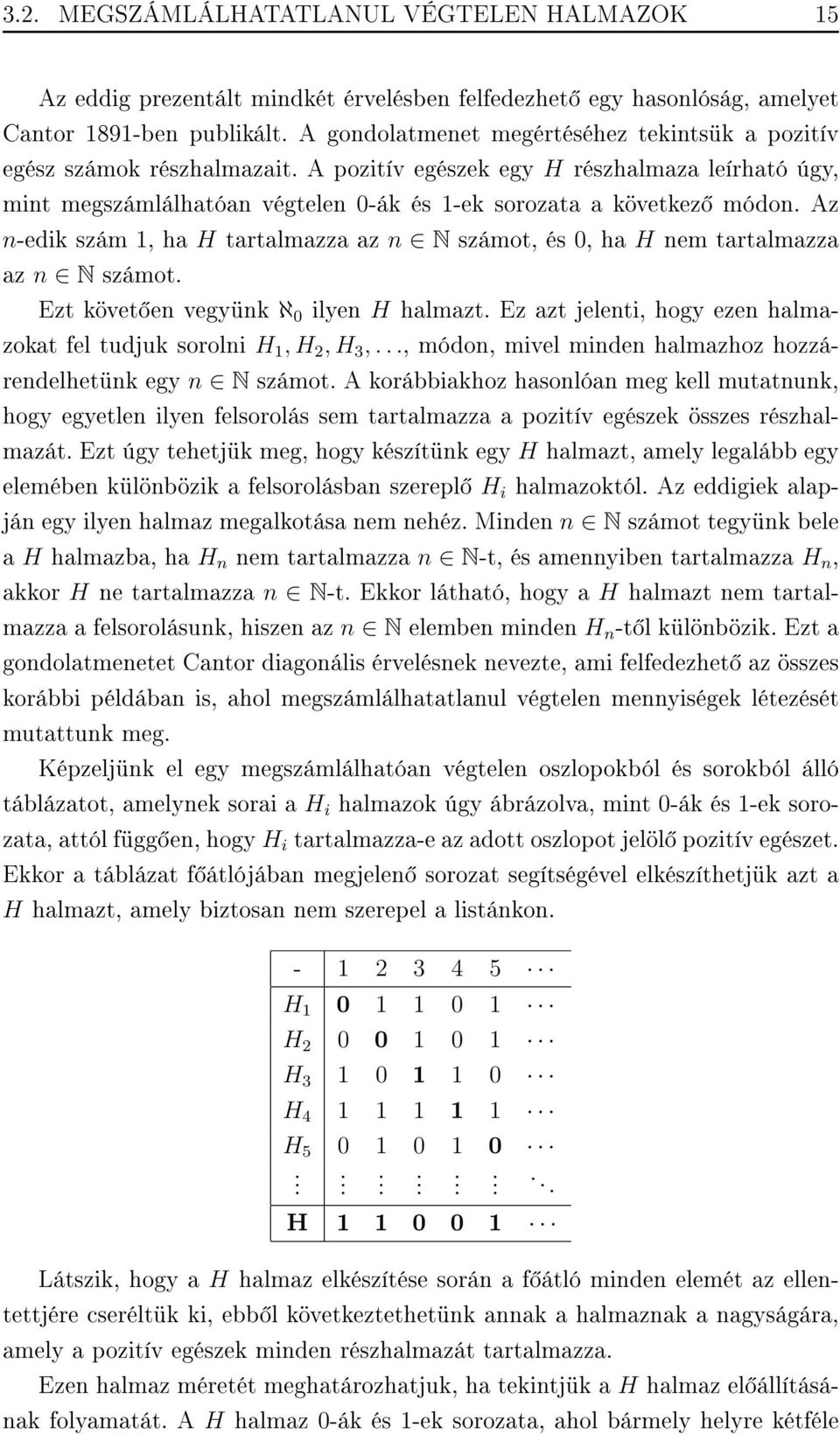 Az n-edik szám 1, ha H tartalmazza az n N számot, és 0, ha H nem tartalmazza az n N számot. Ezt követ en vegyünk ℵ 0 ilyen H halmazt.