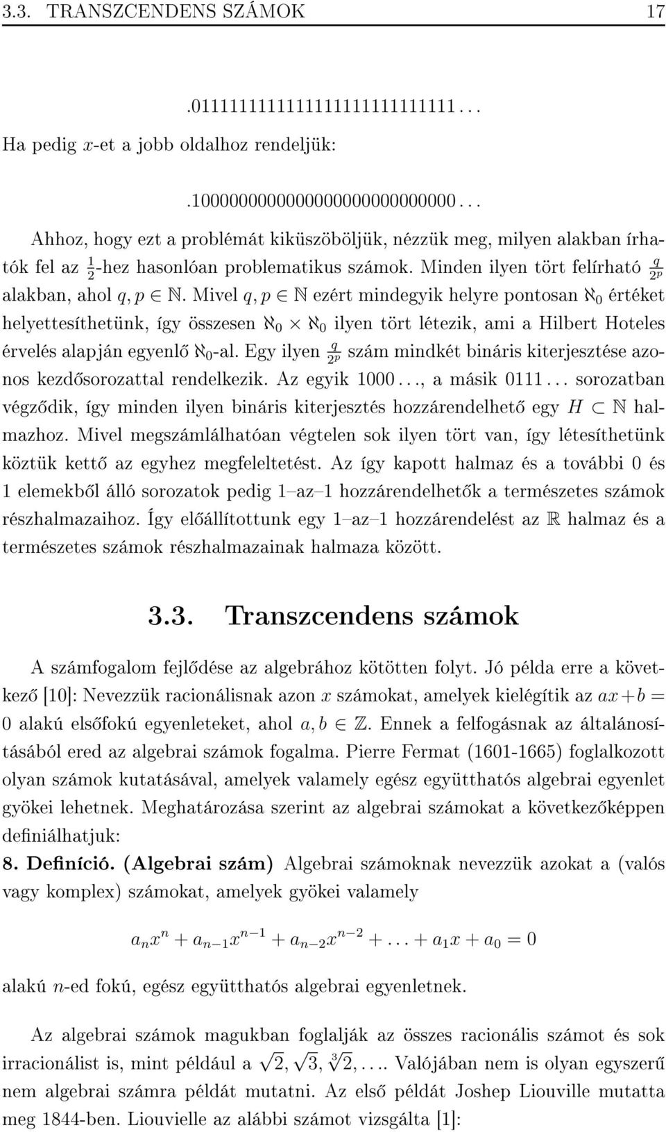Mivel q, p N ezért mindegyik helyre pontosan ℵ 0 értéket helyettesíthetünk, így összesen ℵ 0 ℵ 0 ilyen tört létezik, ami a Hilbert Hoteles érvelés alapján egyenl ℵ 0 -al.