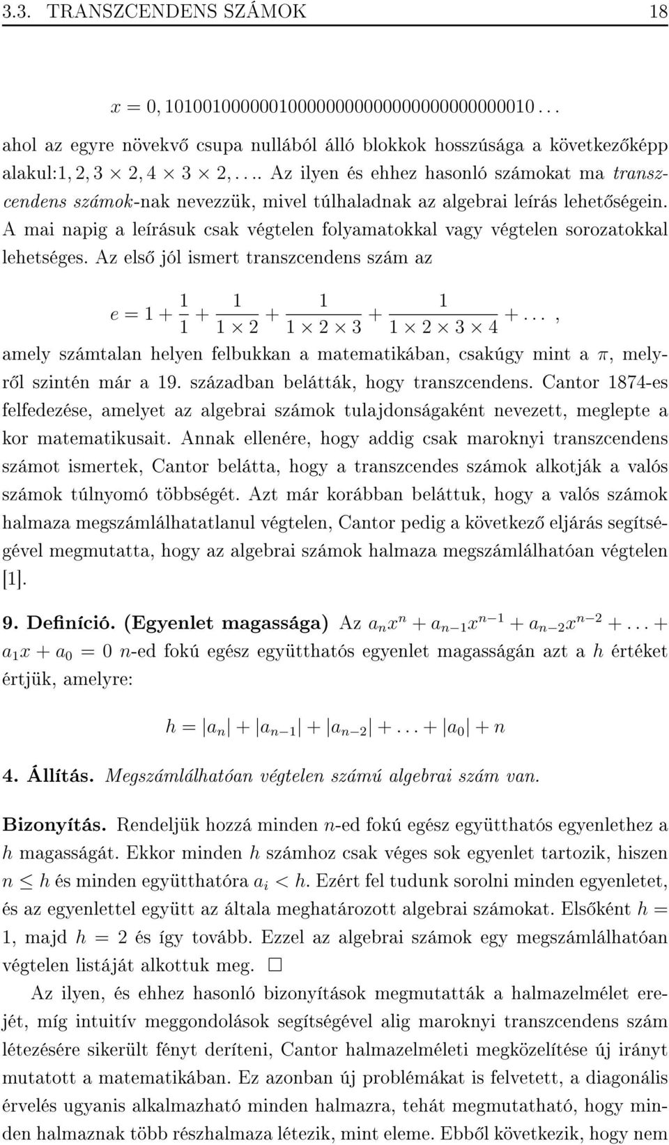 A mai napig a leírásuk csak végtelen folyamatokkal vagy végtelen sorozatokkal lehetséges. Az els jól ismert transzcendens szám az e = 1 + 1 1 + 1 1 2 + 1 1 2 3 + 1 1 2 3 4 +.