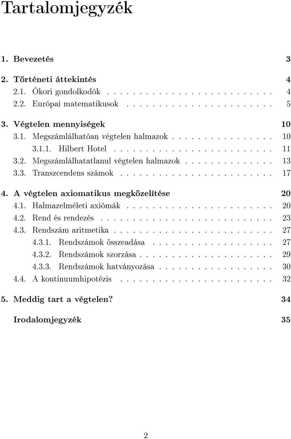A végtelen axiomatikus megközelítése 20 4.1. Halmazelméleti axiómák....................... 20 4.2. Rend és rendezés........................... 23 4.3. Rendszám aritmetika......................... 27 4.