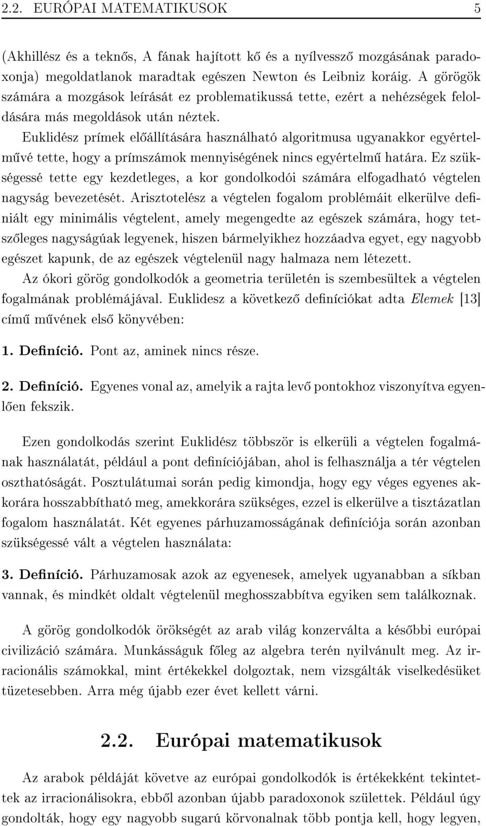 Euklidész prímek el állítására használható algoritmusa ugyanakkor egyértelm vé tette, hogy a prímszámok mennyiségének nincs egyértelm határa.