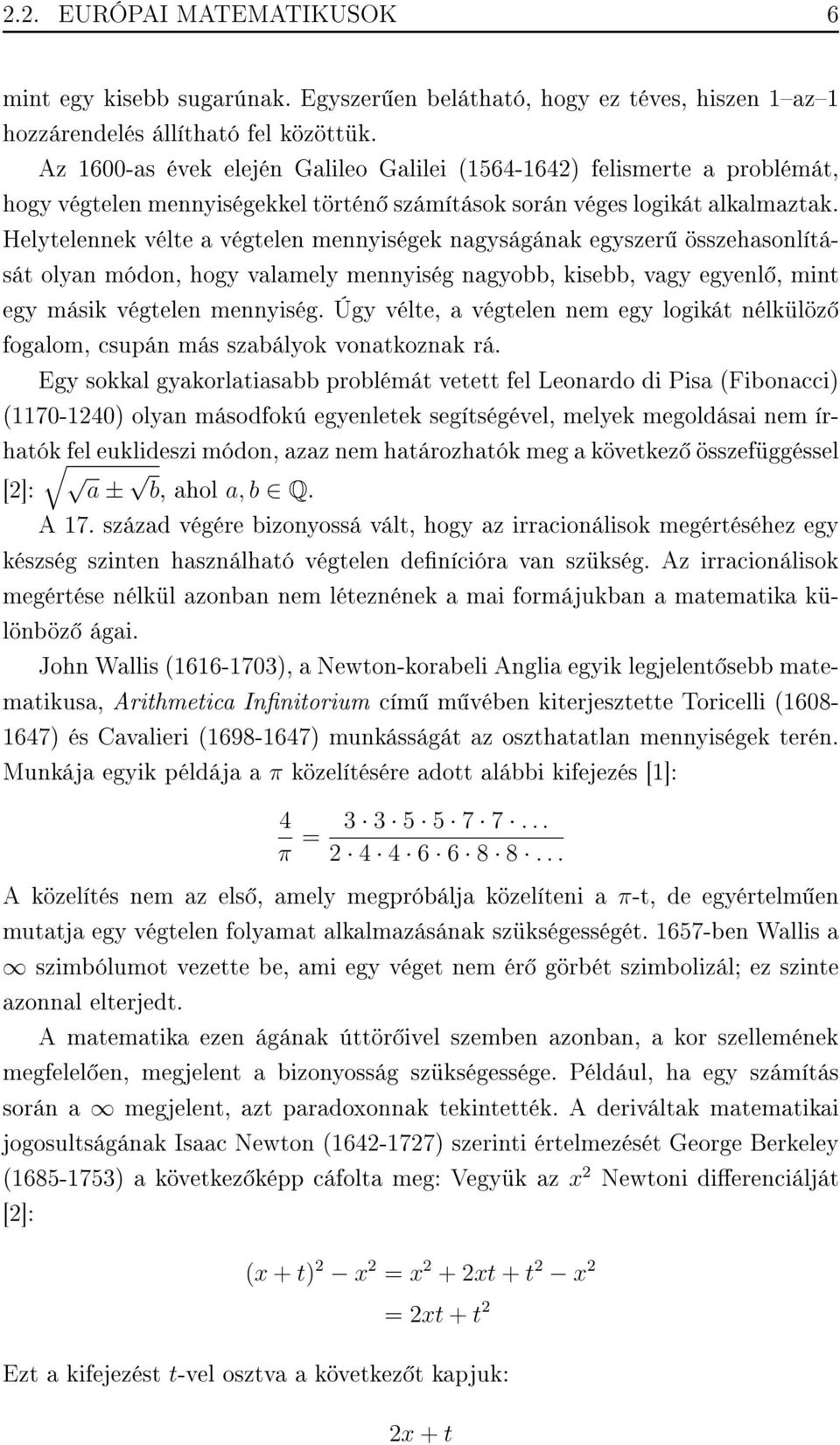 Helytelennek vélte a végtelen mennyiségek nagyságának egyszer összehasonlítását olyan módon, hogy valamely mennyiség nagyobb, kisebb, vagy egyenl, mint egy másik végtelen mennyiség.