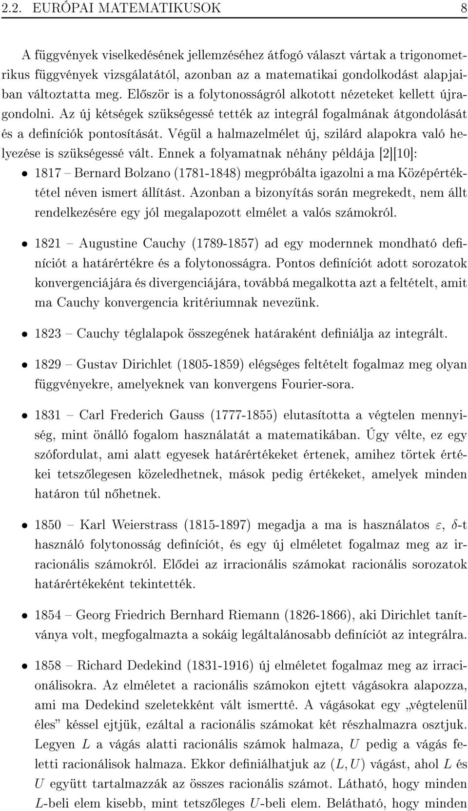 Végül a halmazelmélet új, szilárd alapokra való helyezése is szükségessé vált.