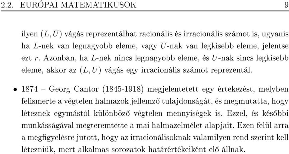 1874 Georg Cantor (1845-1918) megjelentetett egy értekezést, melyben felismerte a végtelen halmazok jellemz tulajdonságát, és megmutatta, hogy léteznek egymástól különböz végtelen