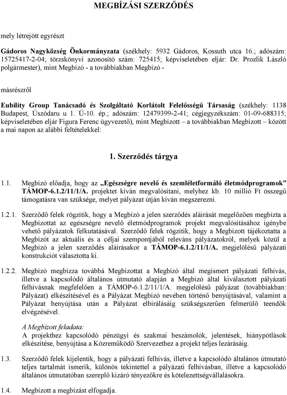Prozlik László polgármester), mint Megbízó - a továbbiakban Megbízó - másrészről Eubility Group Tanácsadó és Szolgáltató Korlátolt Felelősségű Társaság (székhely: 1138 Budapest, Úszódaru u 1. Ü-10.