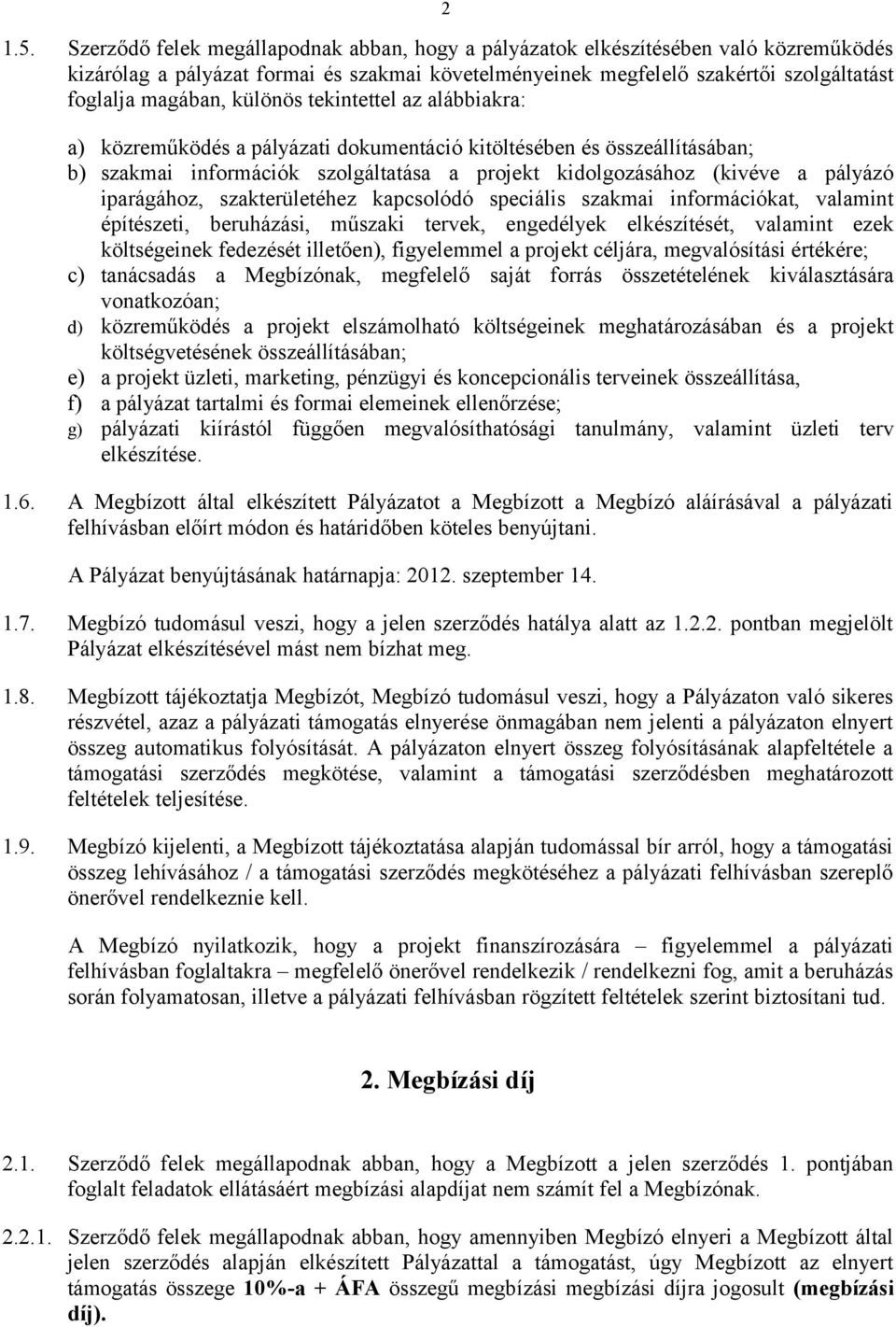 iparágához, szakterületéhez kapcsolódó speciális szakmai információkat, valamint építészeti, beruházási, műszaki tervek, engedélyek elkészítését, valamint ezek költségeinek fedezését illetően),