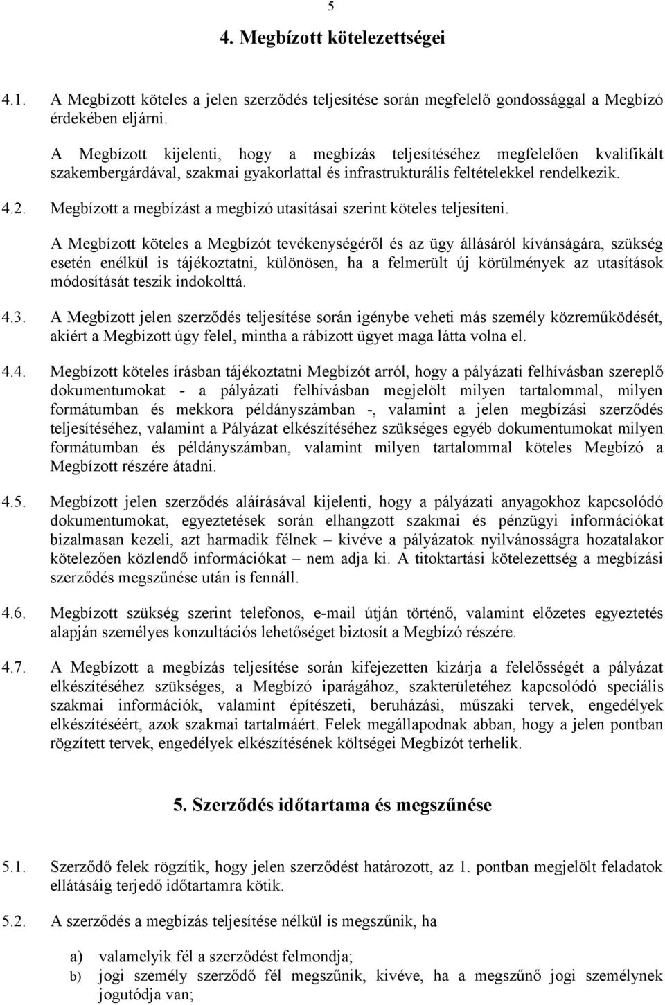 Megbízott a megbízást a megbízó utasításai szerint köteles teljesíteni.