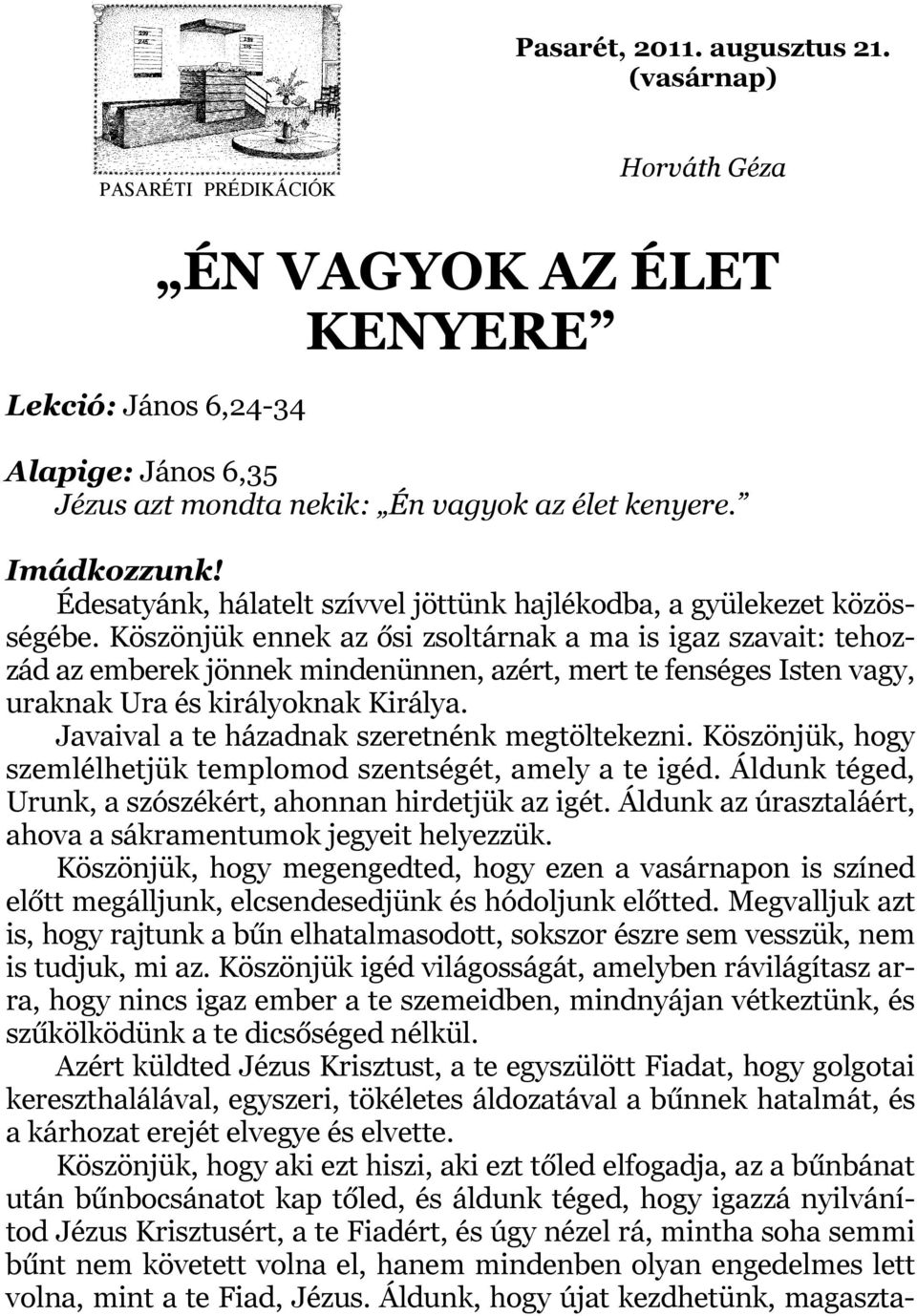 Köszönjük ennek az ősi zsoltárnak a ma is igaz szavait: tehozzád az emberek jönnek mindenünnen, azért, mert te fenséges Isten vagy, uraknak Ura és királyoknak Királya.