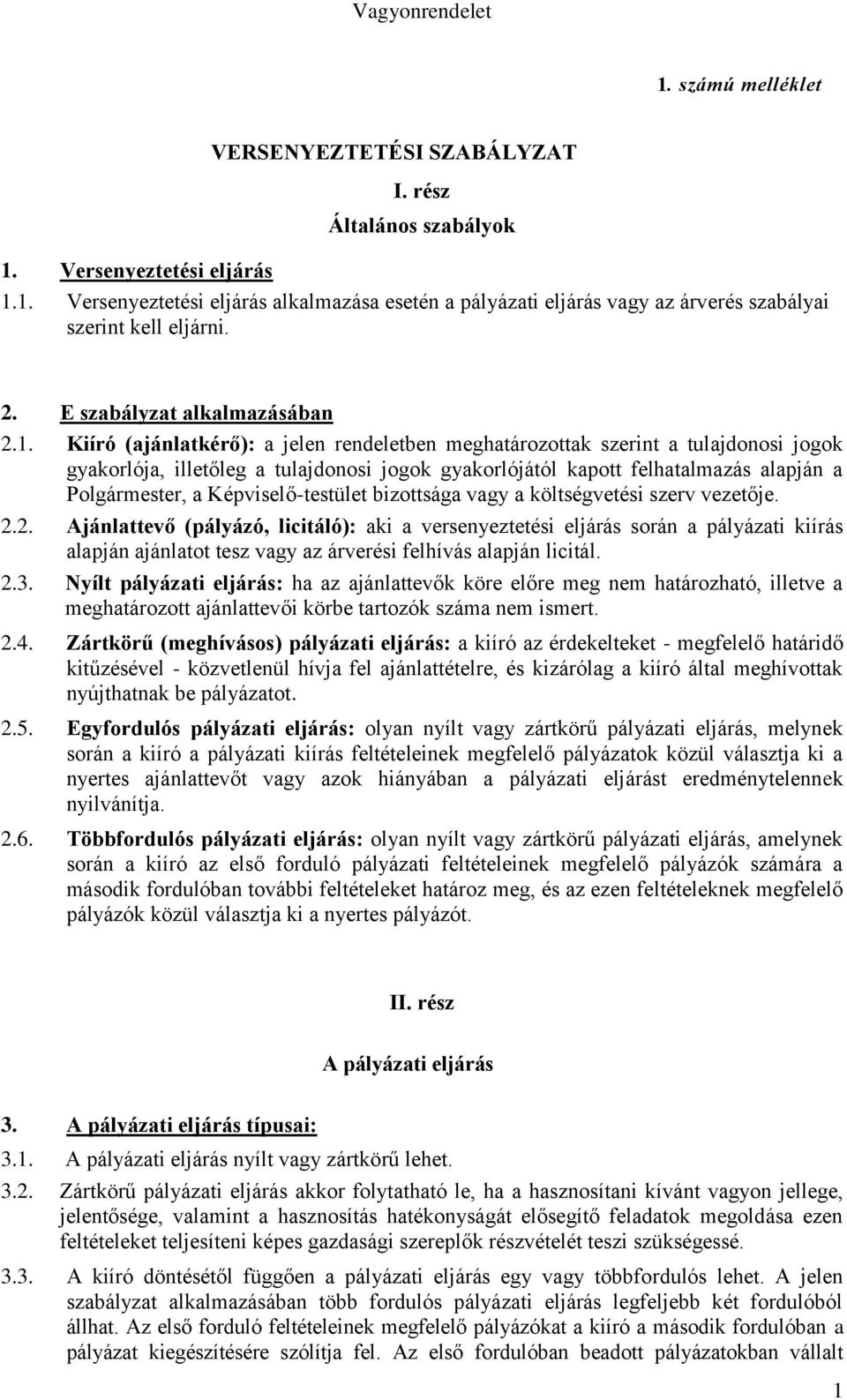 Kiíró (ajánlatkérő): a jelen rendeletben meghatározottak szerint a tulajdonosi jogok gyakorlója, illetőleg a tulajdonosi jogok gyakorlójától kapott felhatalmazás alapján a Polgármester, a