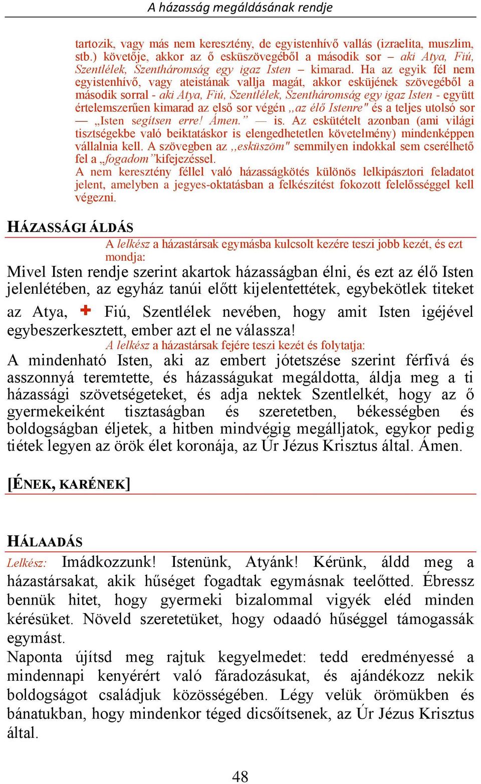 az első sor végén,,az élő Istenre" és a teljes utolsó sor Isten segítsen erre! Ámen. is.