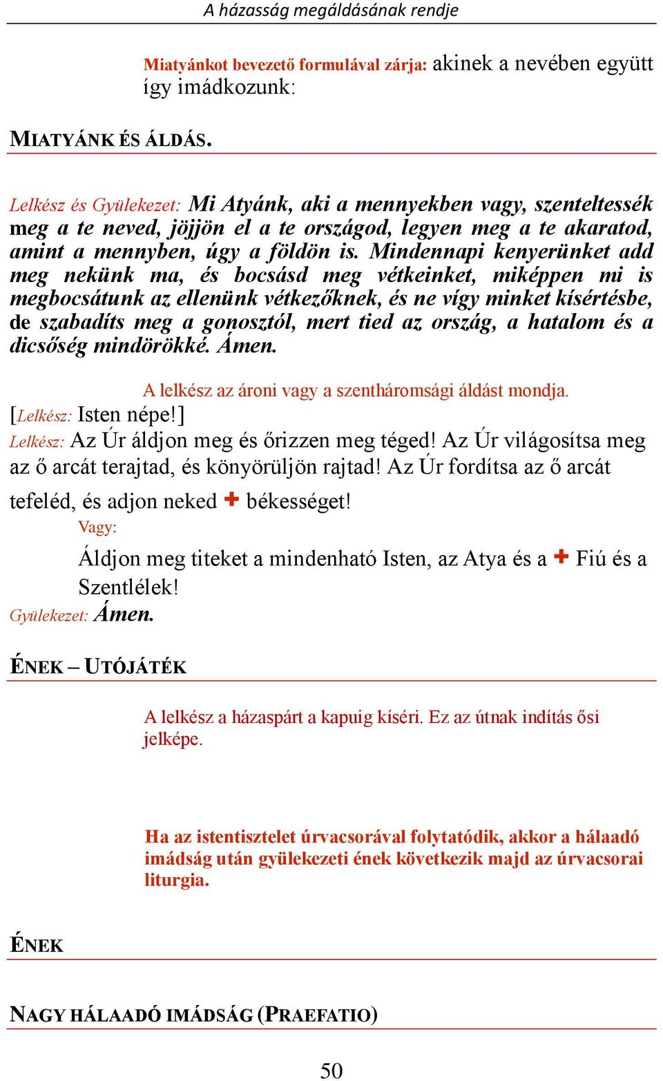 jöjjön el a te országod, legyen meg a te akaratod, amint a mennyben, úgy a földön is.