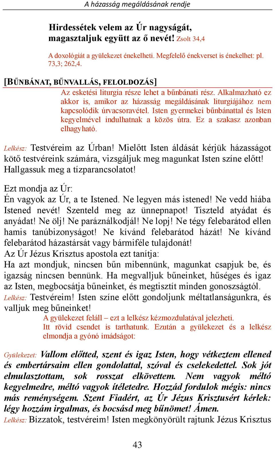 Isten gyermekei bűnbánattal és Isten kegyelmével indulhatnak a közös útra. Ez a szakasz azonban elhagyható. Lelkész: Testvéreim az Úrban!