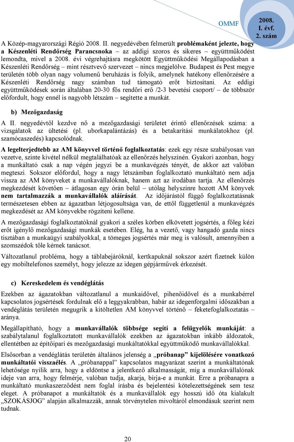 Megállapodásban a Készenléti Rendőrség mint résztvevő szervezet nincs megjelölve.