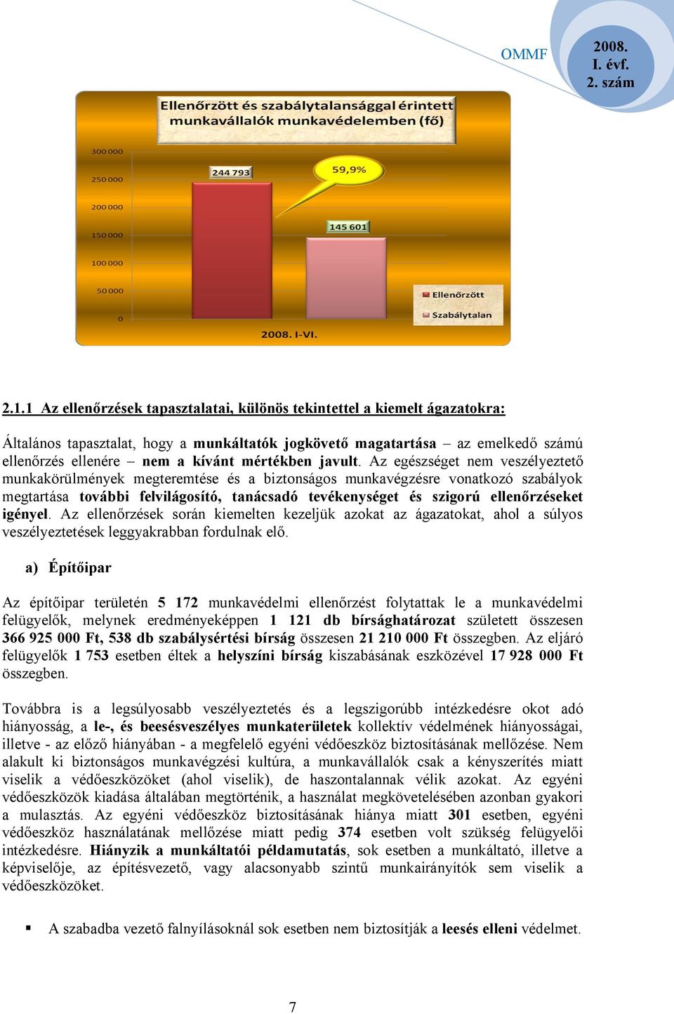 Az egészséget nem veszélyeztető munkakörülmények megteremtése és a biztonságos munkavégzésre vonatkozó szabályok megtartása további felvilágosító, tanácsadó tevékenységet és szigorú ellenőrzéseket