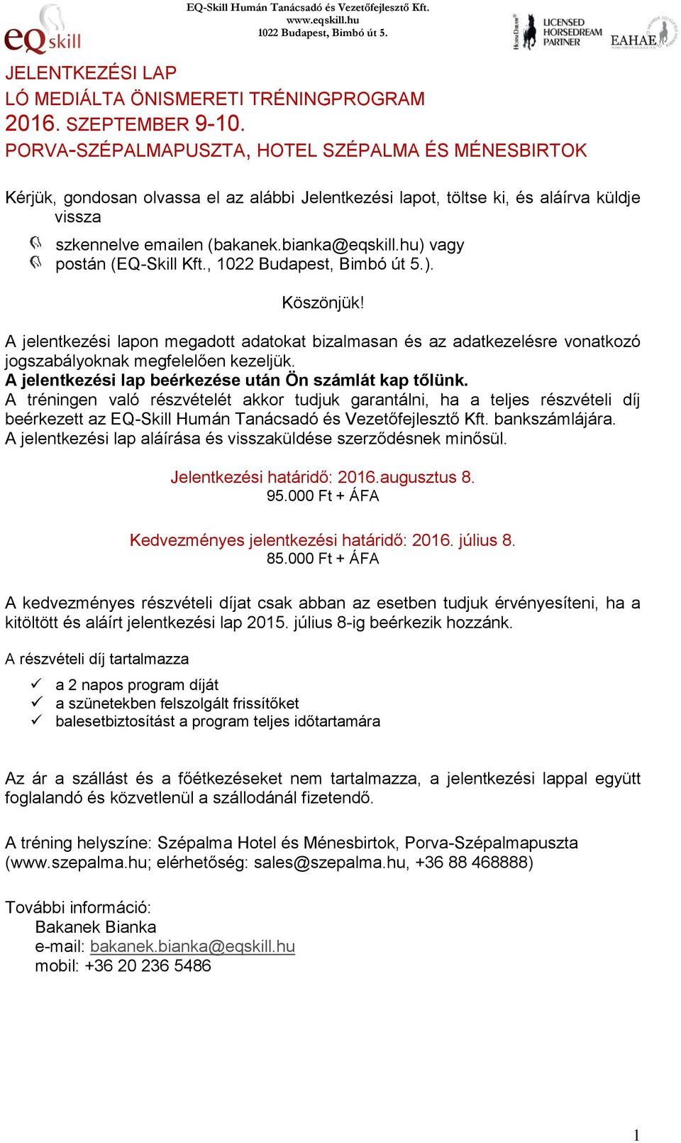 hu) vagy postán (EQ-Skill Kft., ). Köszönjük! A jelentkezési lapon megadott adatokat bizalmasan és az adatkezelésre vonatkozó jogszabályoknak megfelelően kezeljük.