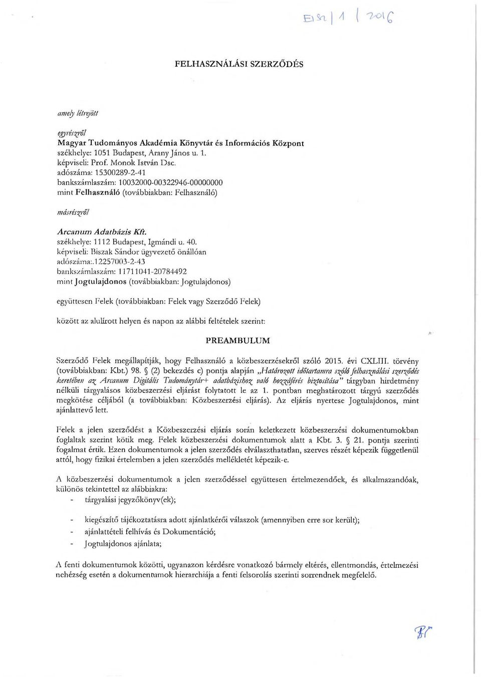 képviseli: Biszak Sándor ügyvezető önállóan adószáma:.