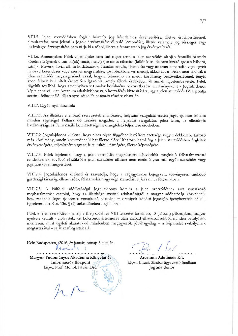kizárólagos érvényesítése nem zárja ki a többi, illetve a fennmaradó jog érvényesítését. VIIT.6.