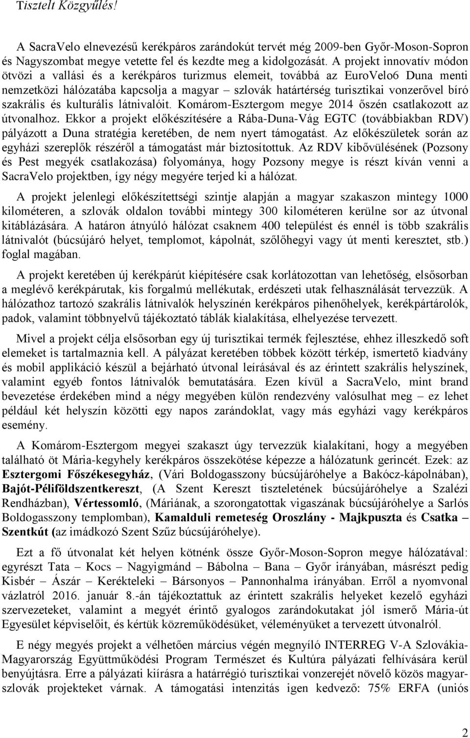 szakrális és kulturális látnivalóit. Komárom-Esztergom megye 2014 őszén csatlakozott az útvonalhoz.