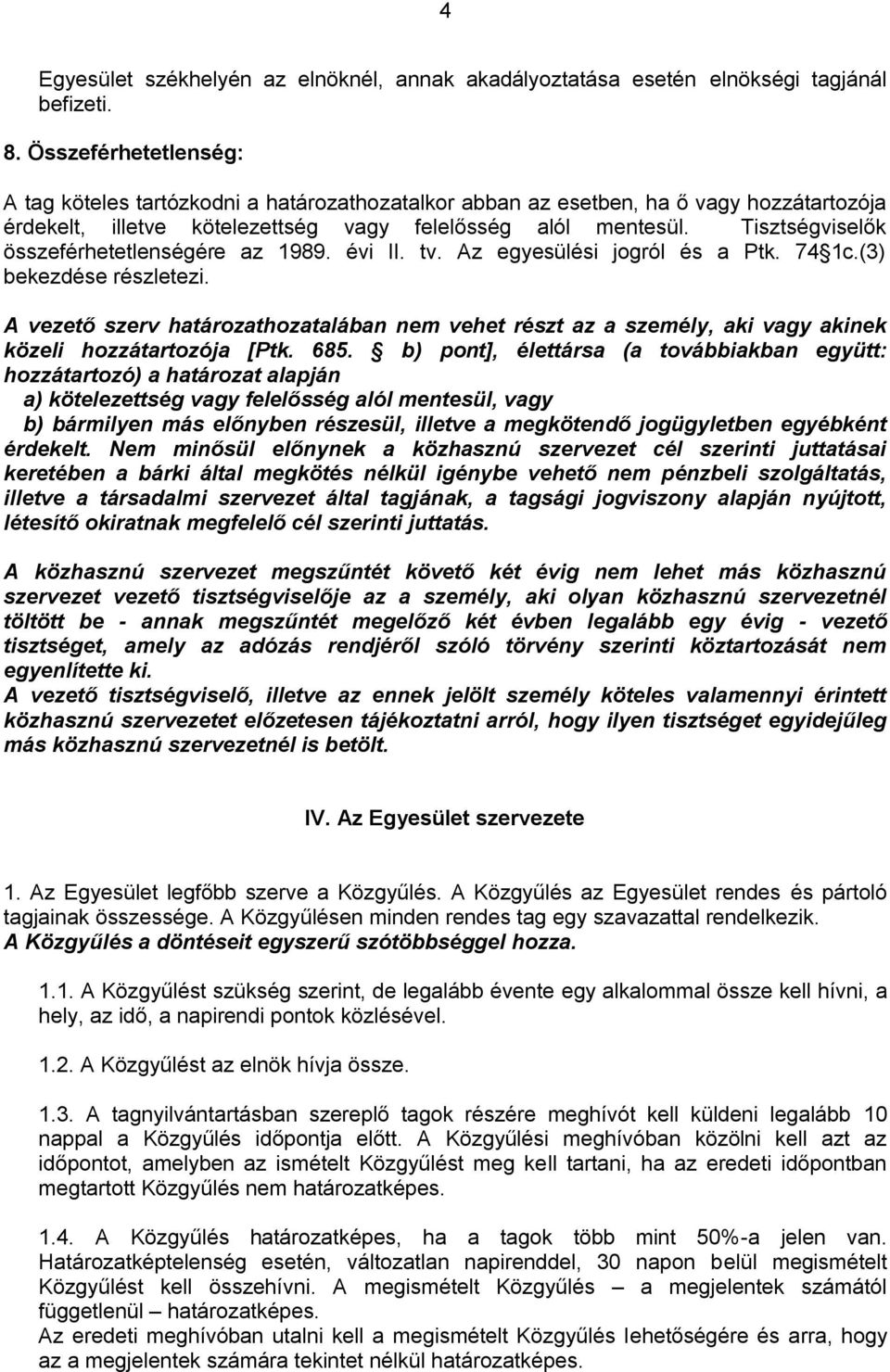 Tisztségviselők összeférhetetlenségére az 1989. évi II. tv. Az egyesülési jogról és a Ptk. 74 1c.(3) bekezdése részletezi.