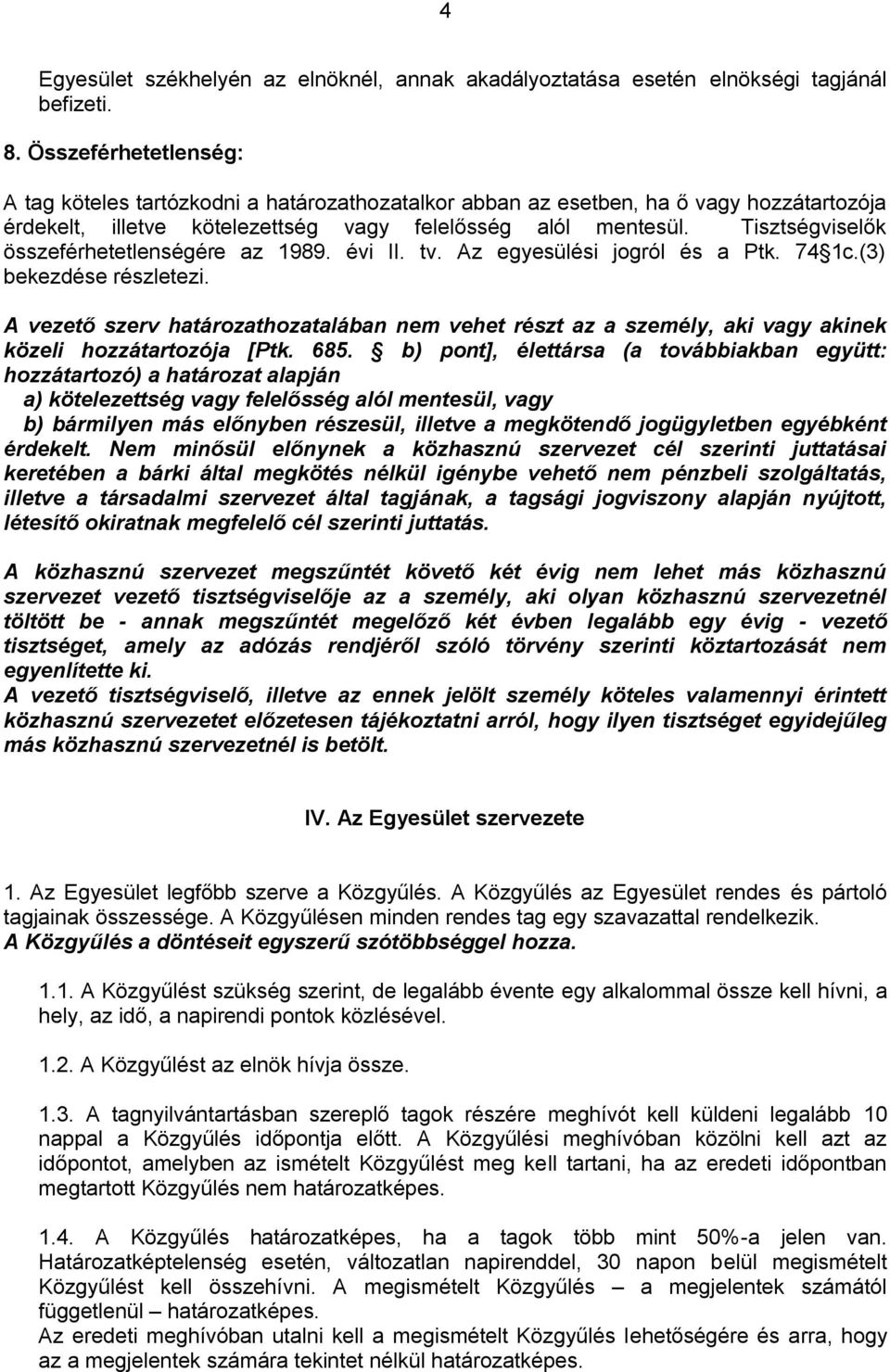 Tisztségviselők összeférhetetlenségére az 1989. évi II. tv. Az egyesülési jogról és a Ptk. 74 1c.(3) bekezdése részletezi.