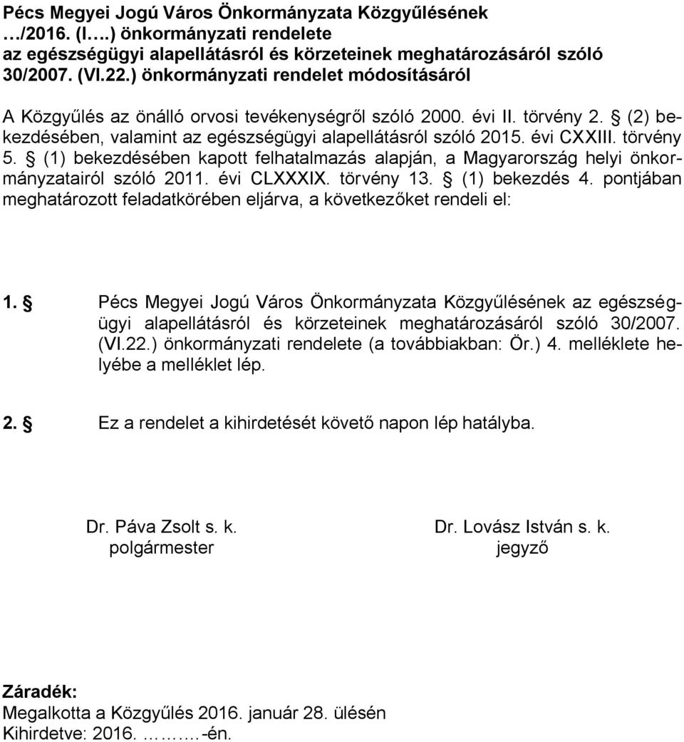 törvény 5. (1) bekezdésében kapott felhatalmazás alapján, a Magyarország helyi önkormányzatairól szóló 201 évi CLXXXIX. törvény 13. (1) bekezdés 4.