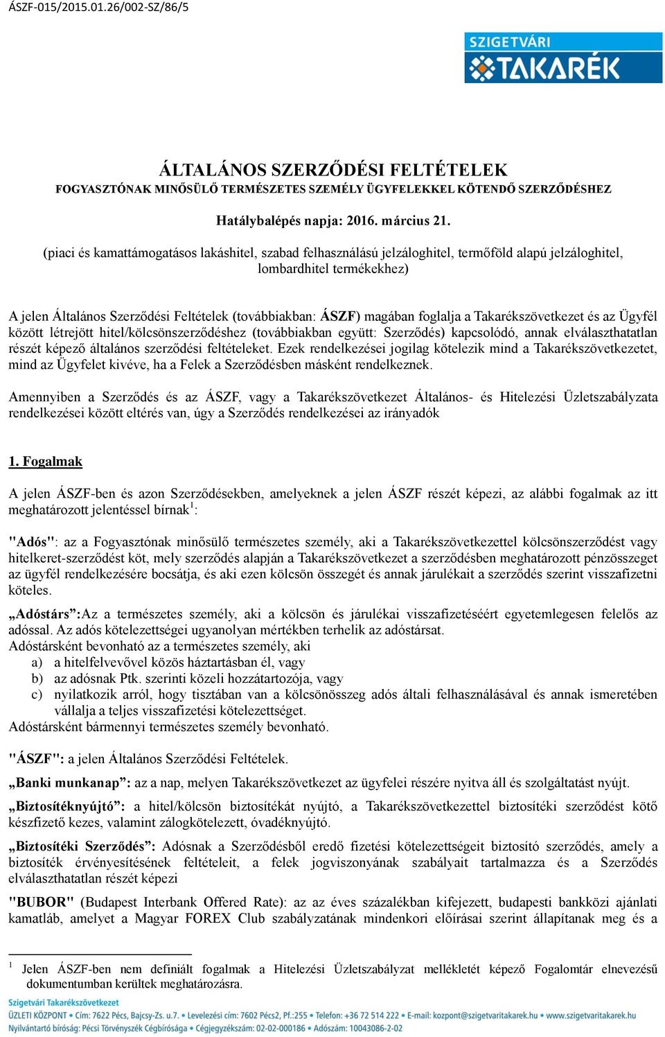 magában foglalja a Takarékszövetkezet és az Ügyfél között létrejött hitel/kölcsönszerződéshez (továbbiakban együtt: Szerződés) kapcsolódó, annak elválaszthatatlan részét képező általános szerződési