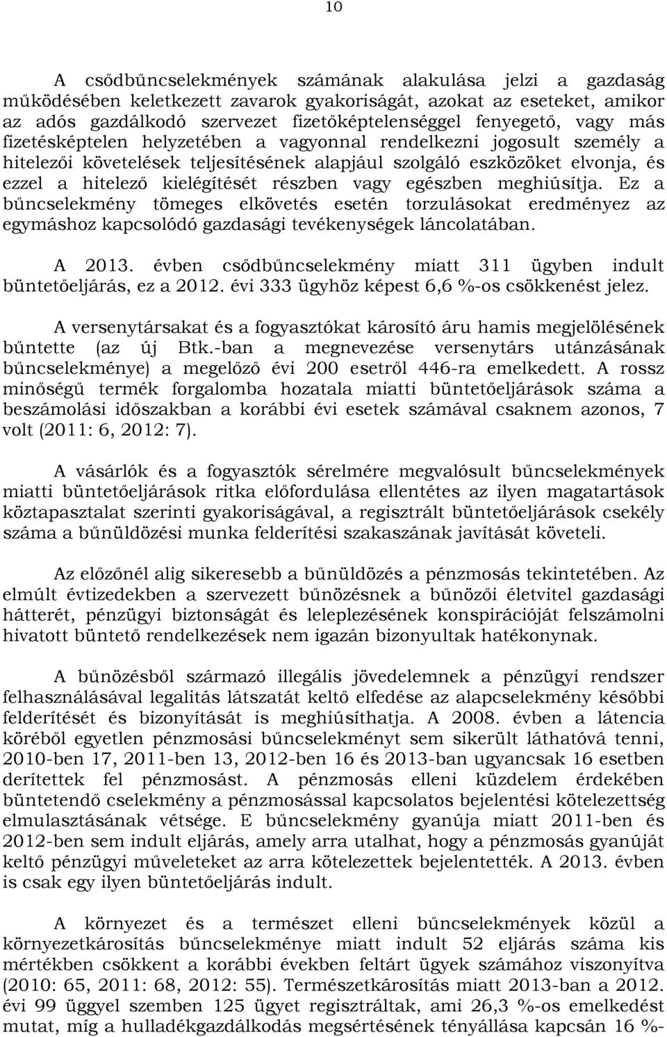 egészben meghiúsítja. Ez a bűncselekmény tömeges elkövetés esetén torzulásokat eredményez az egymáshoz kapcsolódó gazdasági tevékenységek láncolatában. A 2013.