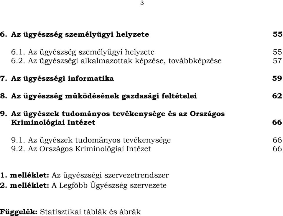 Az ügyészség működésének gazdasági feltételei 62 9. Az ügyészek tudományos tevékenysége és az Országos Kriminológiai Intézet 66 9.