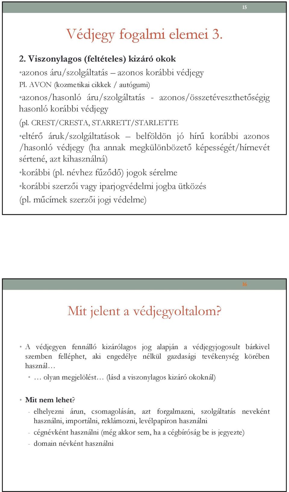 CREST/CRESTA, STARRETT/STARLETTE eltérı áruk/szolgáltatások belföldön jó hírő korábbi azonos /hasonló védjegy (ha annak megkülönbözetı képességét/hírnevét sértené, azt kihasználná) korábbi (pl.