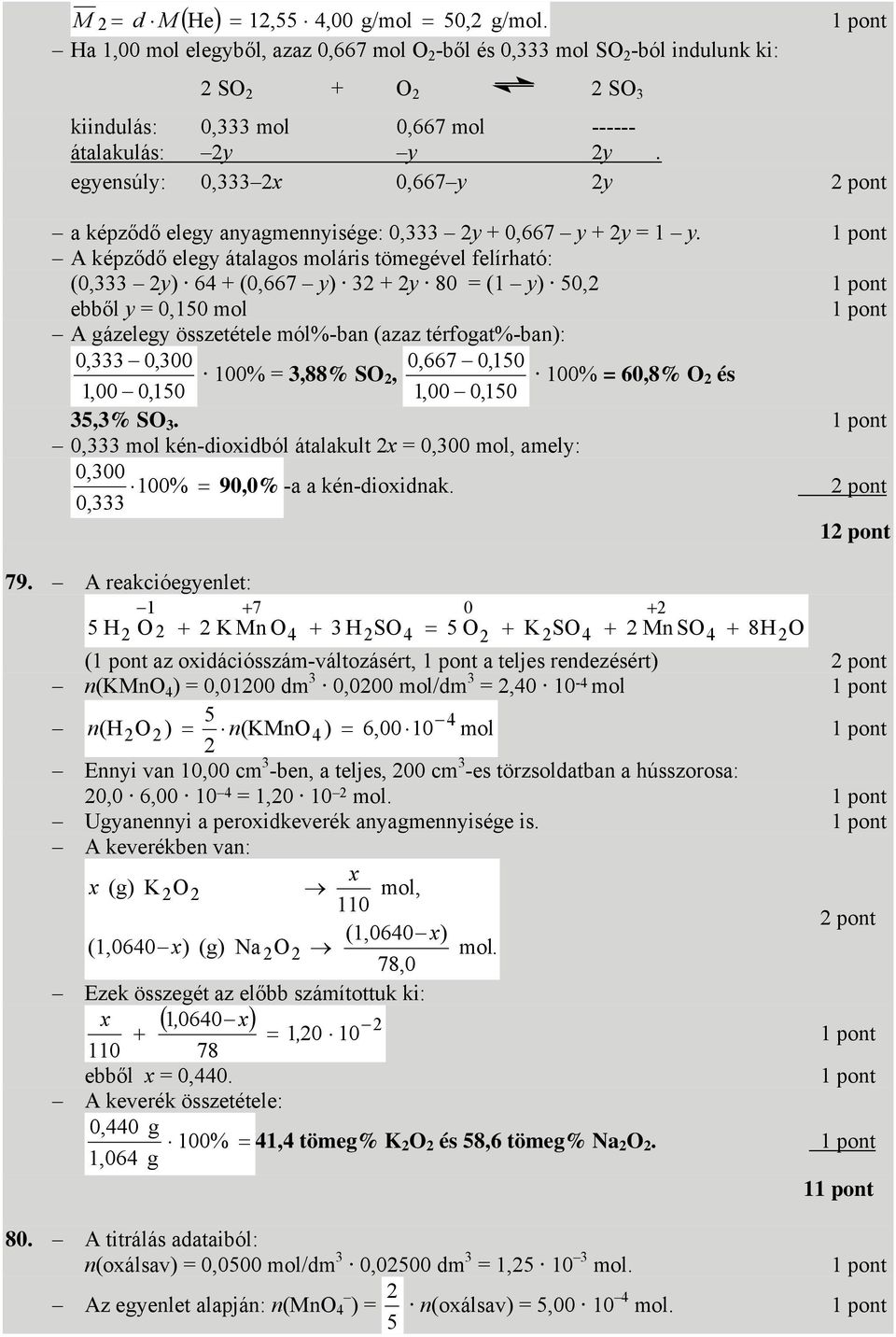 egyensúly: 0,2x 0,667y 2y 2 pont a képződő elegy anyagmennyisége: 0, 2y + 0,667 y + 2y = 1 y.