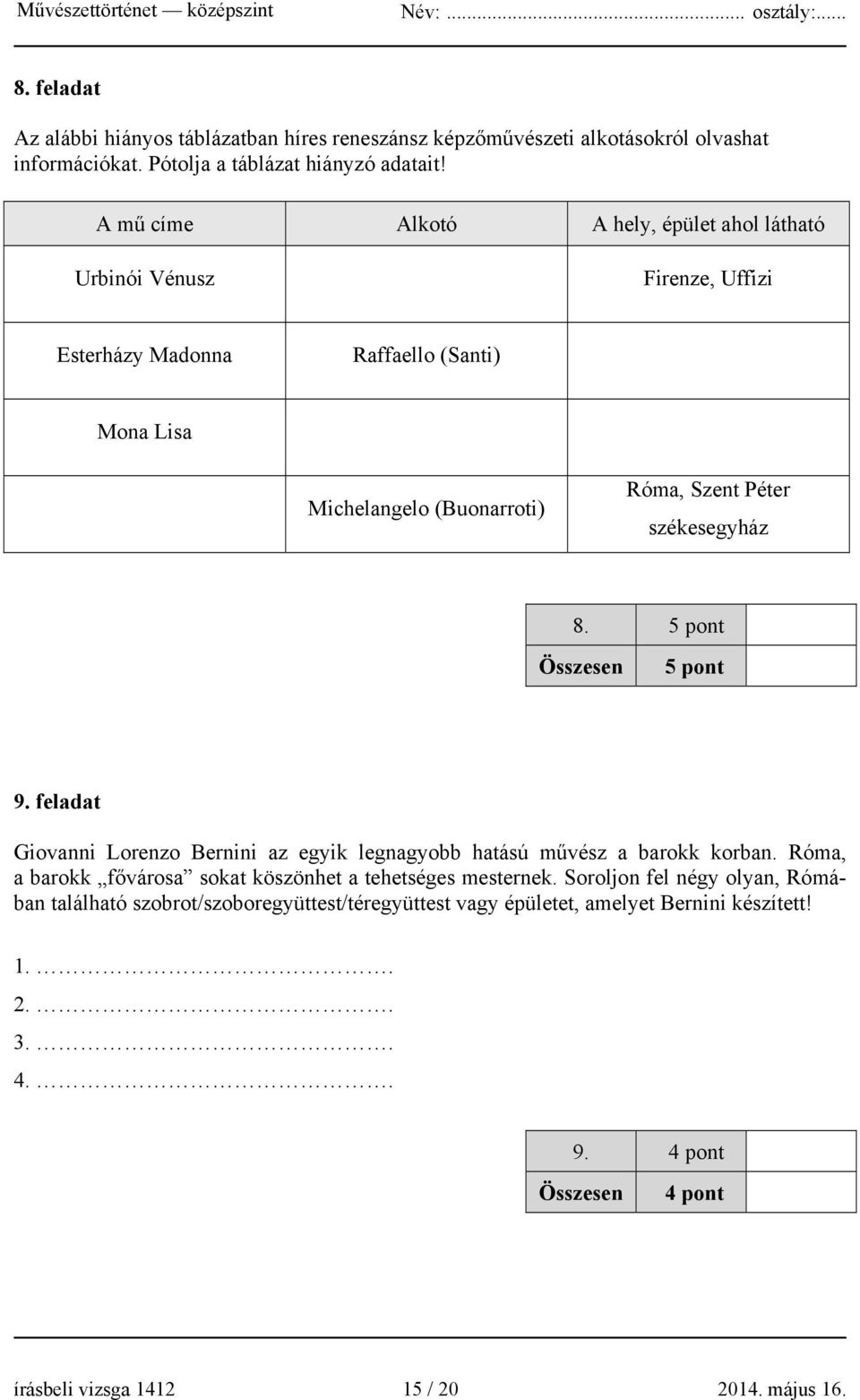 székesegyház 8. 5 pont Összesen 5 pont 9. feladat Giovanni Lorenzo Bernini az egyik legnagyobb hatású művész a barokk korban.