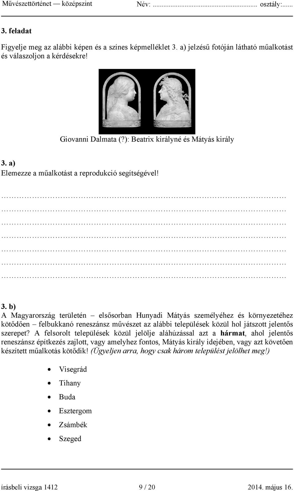 b) A Magyarország területén elsősorban Hunyadi Mátyás személyéhez és környezetéhez kötődően felbukkanó reneszánsz művészet az alábbi települések közül hol játszott jelentős szerepet?