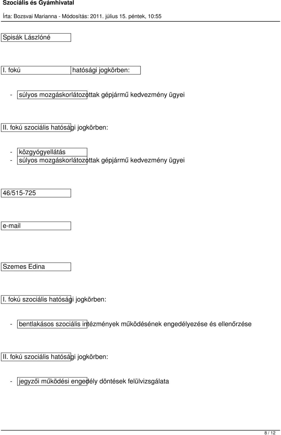 közgyógyellátás - súlyos mozgáskorlátozottak gépjármű kedvezmény ügyei 46/515-725 Szemes