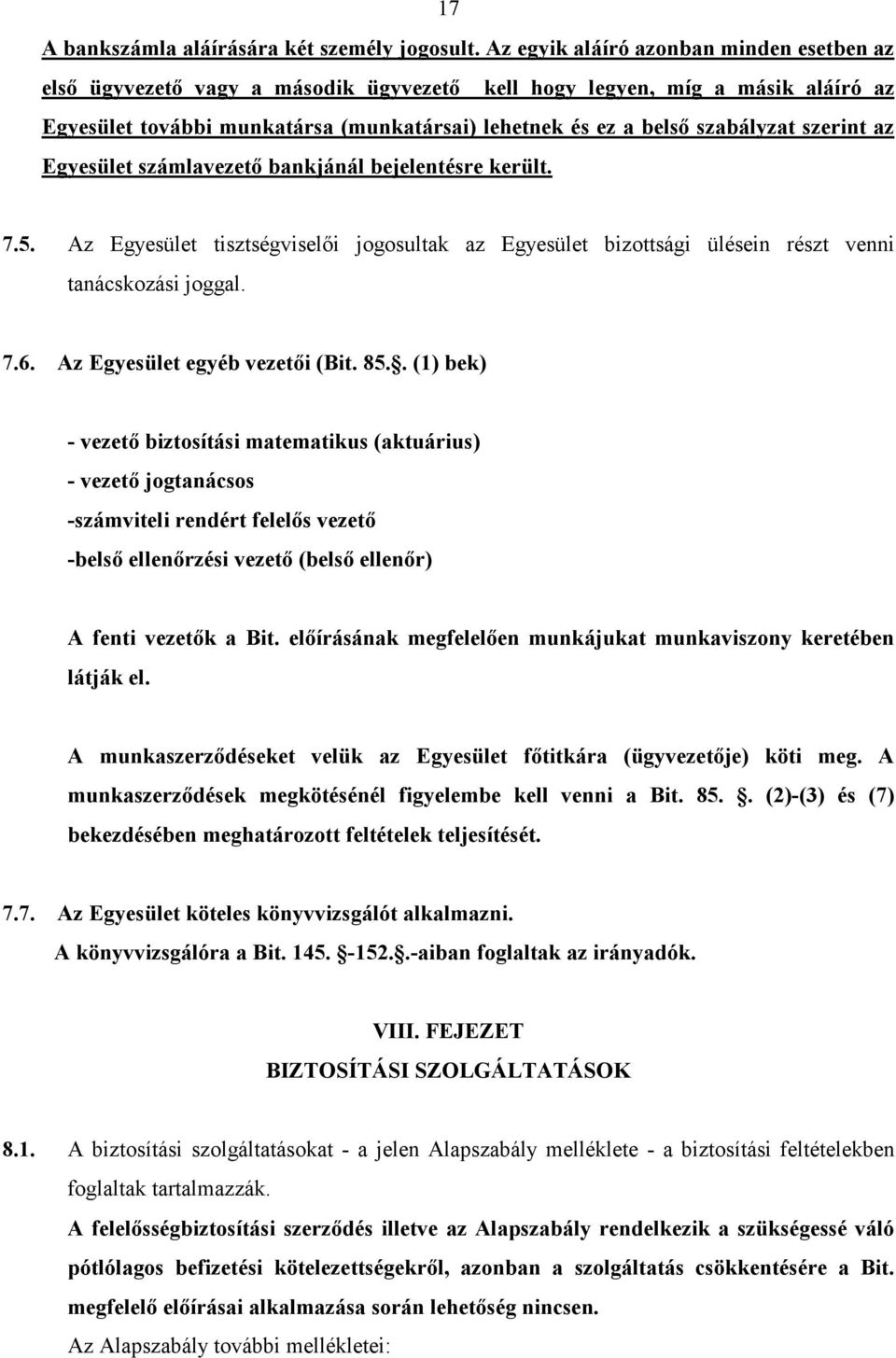 szerint az Egyesület számlavezetı bankjánál bejelentésre került. 7.5. Az Egyesület tisztségviselıi jogosultak az Egyesület bizottsági ülésein részt venni tanácskozási joggal. 7.6.