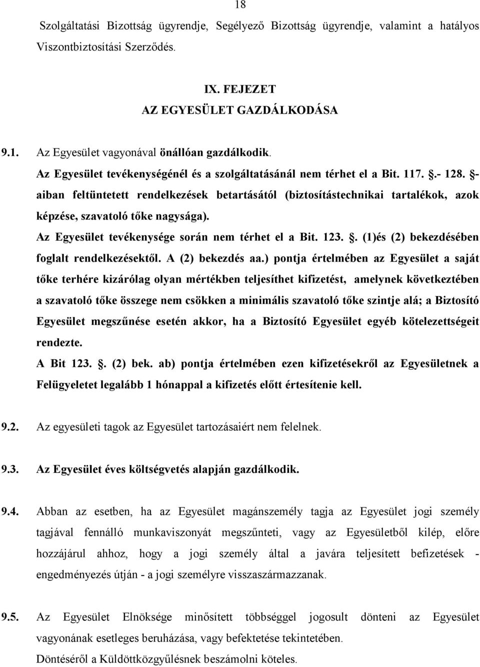 - aiban feltüntetett rendelkezések betartásától (biztosítástechnikai tartalékok, azok képzése, szavatoló tıke nagysága). Az Egyesület tevékenysége során nem térhet el a Bit. 123.