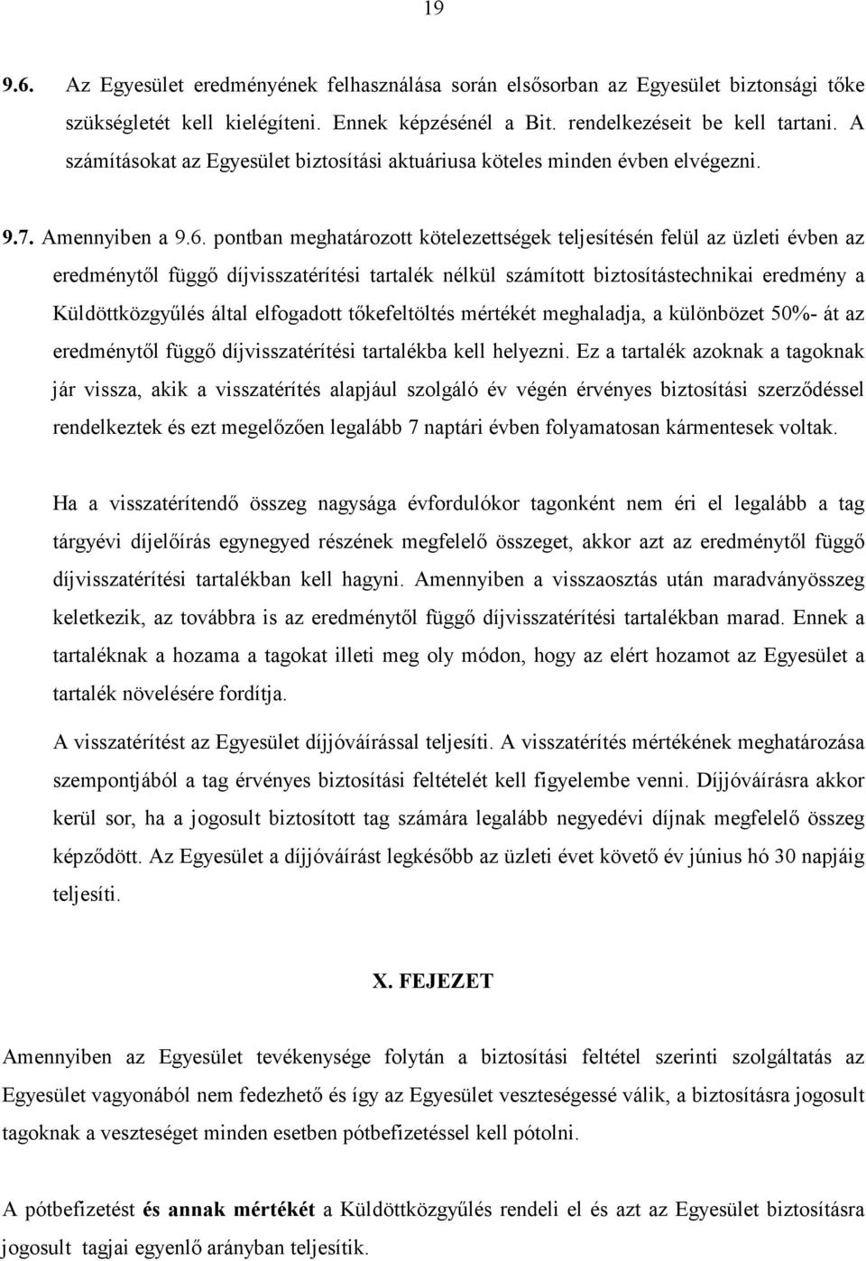 pontban meghatározott kötelezettségek teljesítésén felül az üzleti évben az eredménytıl függı díjvisszatérítési tartalék nélkül számított biztosítástechnikai eredmény a Küldöttközgyőlés által