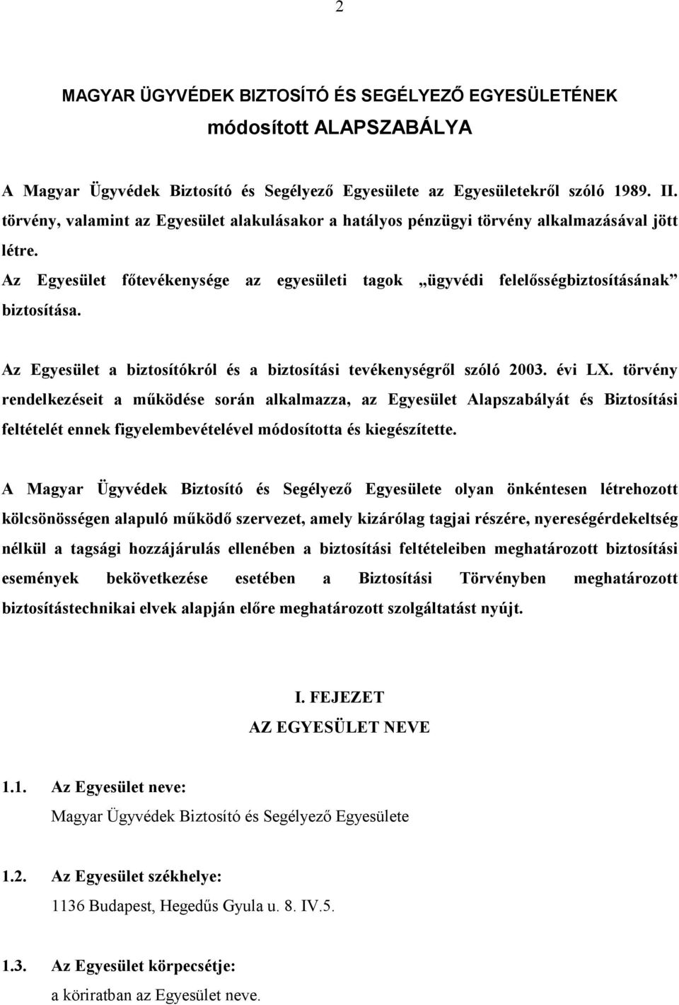 Az Egyesület a biztosítókról és a biztosítási tevékenységrıl szóló 2003. évi LX.