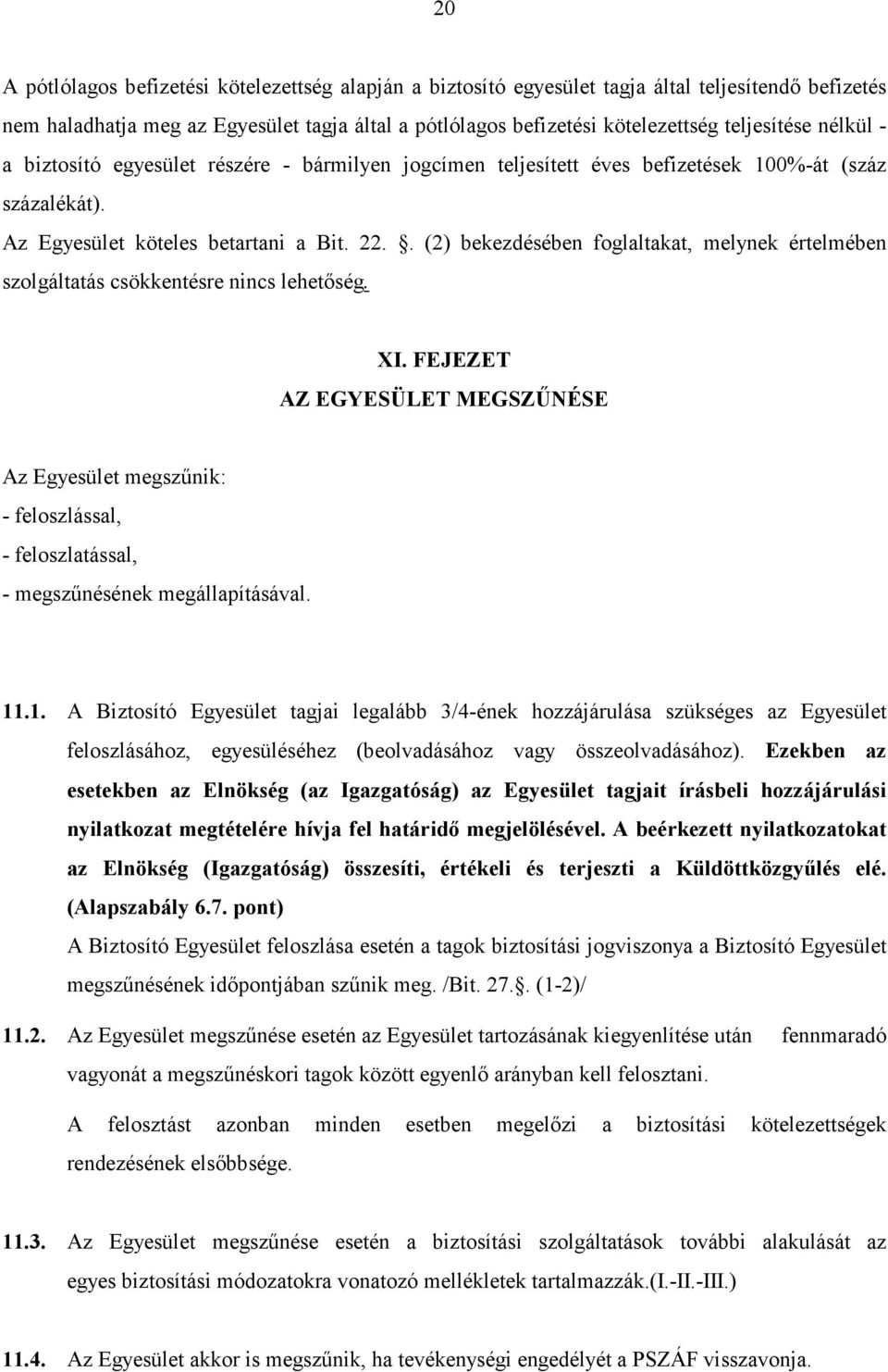 . (2) bekezdésében foglaltakat, melynek értelmében szolgáltatás csökkentésre nincs lehetıség. XI.