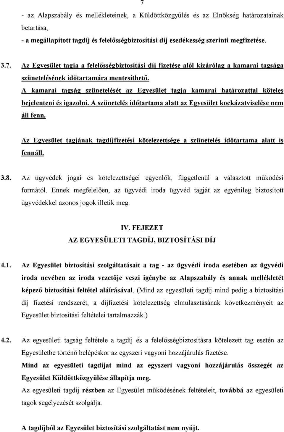 Az Egyesület tagjának tagdíjfizetési kötelezettsége a szünetelés idıtartama alatt is fennáll. 3.8. Az ügyvédek jogai és kötelezettségei egyenlık, függetlenül a választott mőködési formától.