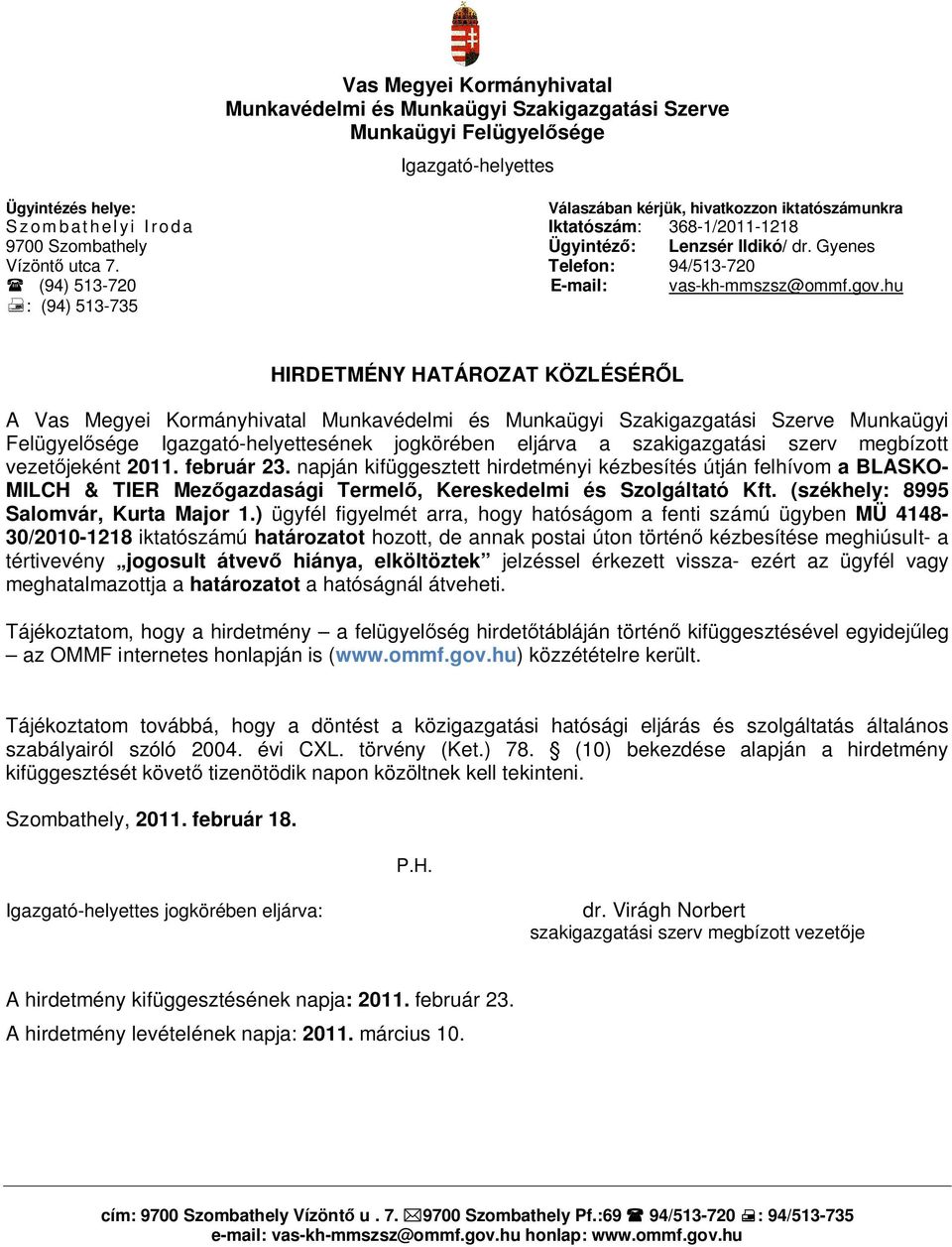 napján kifüggesztett hirdetményi kézbesítés útján felhívom a BLASKO- MILCH & TIER Mezőgazdasági Termelő, Kereskedelmi és Szolgáltató Kft. (székhely: 8995 Salomvár, Kurta Major 1.