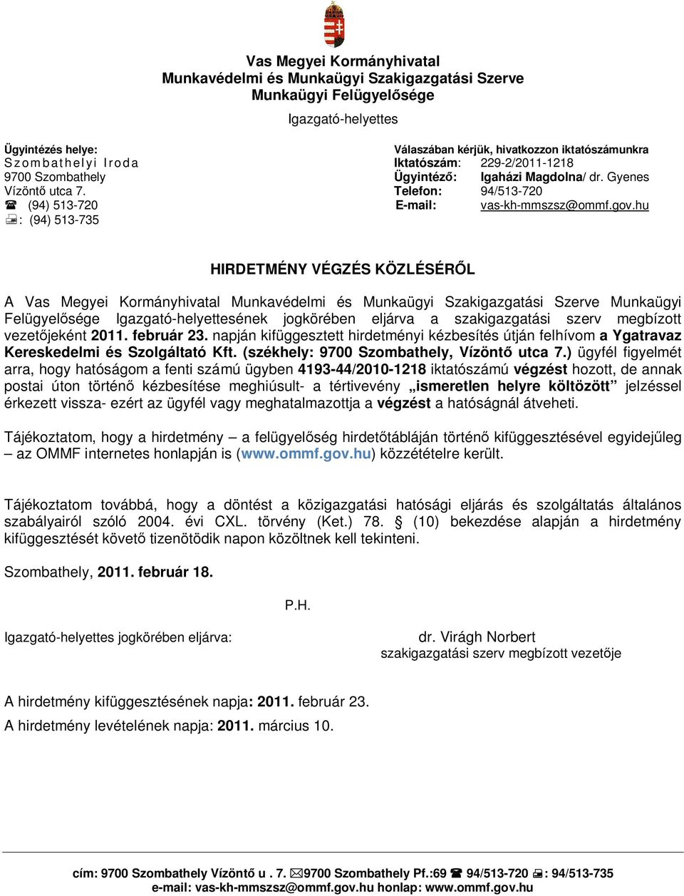 napján kifüggesztett hirdetményi kézbesítés útján felhívom a Ygatravaz Kereskedelmi és Szolgáltató Kft. (székhely: 9700 Szombathely, Vízöntő utca 7.