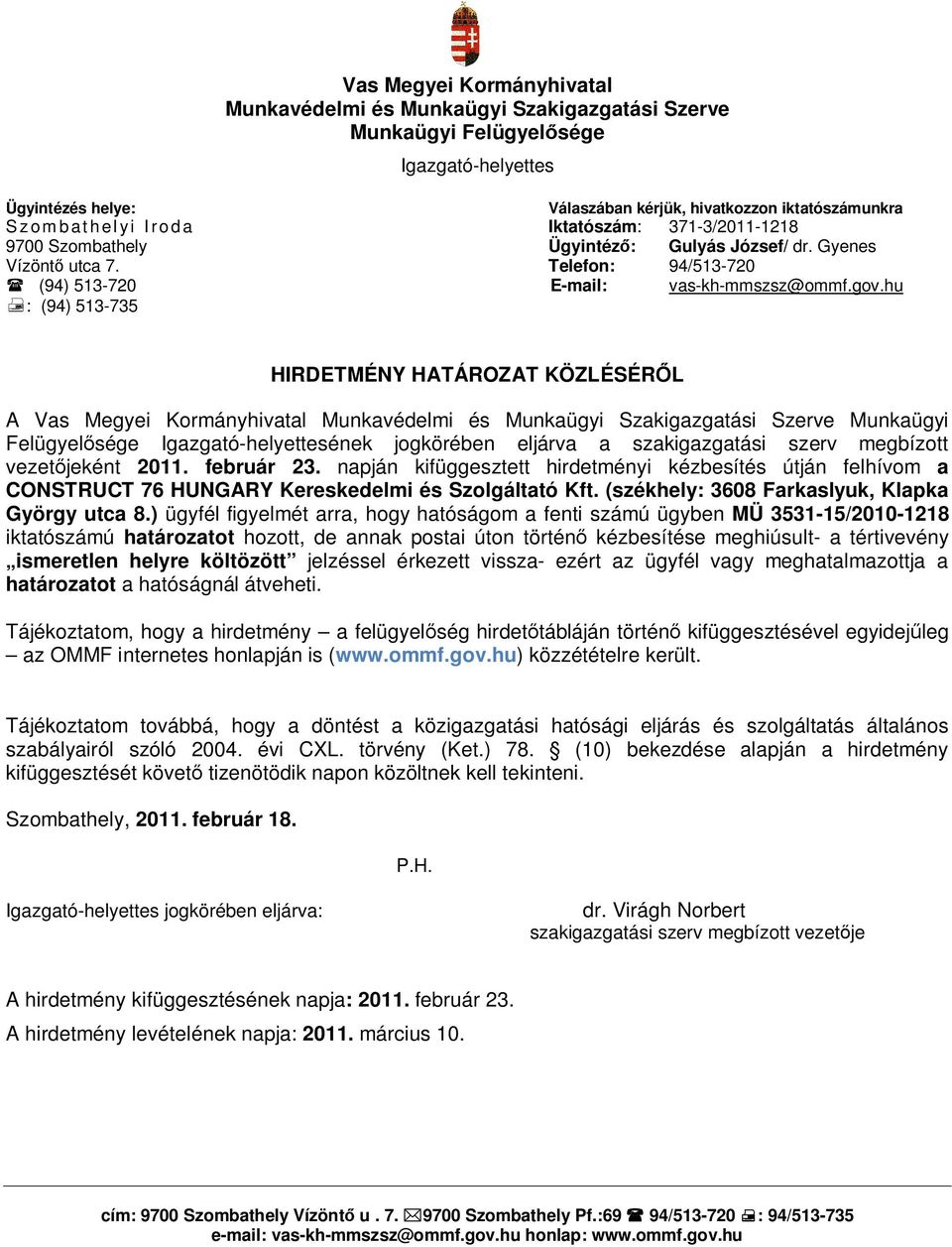 napján kifüggesztett hirdetményi kézbesítés útján felhívom a CONSTRUCT 76 HUNGARY Kereskedelmi és Szolgáltató Kft. (székhely: 3608 Farkaslyuk, Klapka György utca 8.